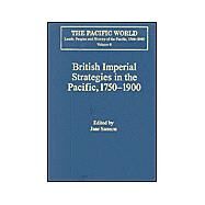 British Imperial Strategies in the Pacific, 1750-1900 by Samson,Jane;Samson,Jane, 9780754619611