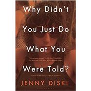 Why Didn't You Just Do What You Were Told? by Diski, Jenny, 9781635579611