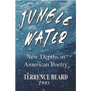 Jungle Water New Depths in American Poetry by Beard, Terrence, 9781667879611