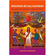 Disciples of All Nations Pillars of World Christianity by Sanneh, Lamin O., 9780195189612