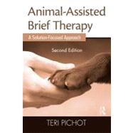 Animal-Assisted Brief Therapy, Second Edition: A Solution-Focused Approach by Pichot; Teri, 9780415889612