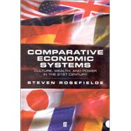 Comparative Economic Systems Culture, Wealth, and Power in the 21st Century by Rosefielde, Steven, 9780631229612