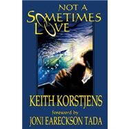 Not a Sometimes Love by KORSTJENS KEITH, 9780970599612