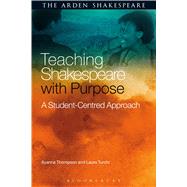 Teaching Shakespeare with Purpose A Student-Centred Approach by Thompson, Ayanna; Turchi, Laura, 9781472599612