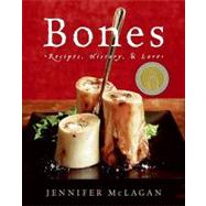 Bones : Recipes, History, and Lore by Mclagan, Jennifer, 9780062039613