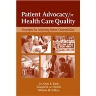 Patient Advocacy for Health Care Quality: Strategies for Achieving Patient-Centered Care by Earp, Jo Anne L.; French, Elizabeth A.; Gilkey, Melissa B., 9780763749613
