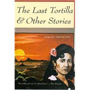 The Last Tortilla & Other Stories by Troncoso, Sergio, 9780816519613