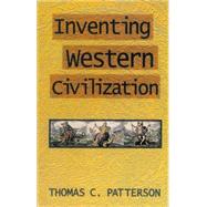 Inventing Western Civilization by Patterson, Thomas C., 9780853459613