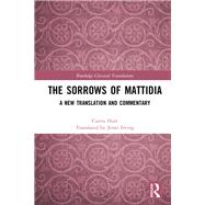 The Sorrows of Mattidia: A New Translation and Commentary by Hutt; Curtis, 9781138579613