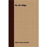 My Air-Ships by Santos-Dumont, Alberto, 9781408609613