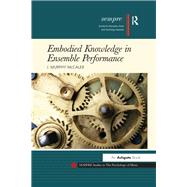 Embodied Knowledge in Ensemble Performance by McCaleb,J. Murphy, 9781472419613