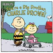 You're a Big Brother, Charlie Brown! by Schulz, Charles  M.; Cooper, Jason; Jeralds, Scott, 9781534409613