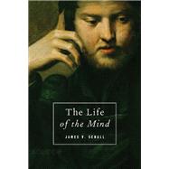 The Life of the Mind by Schall, James V., 9781933859613