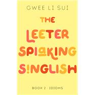 The Leeter Spiaking Singlish Book 2: Idioms by Li Sui, Gwee, 9789815009613