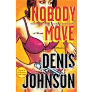 Nobody Move A Novel by Johnson, Denis, 9780312429614