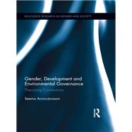 Gender, Development and Environmental Governance: Theorizing Connections by Arora-Jonsson; Seema, 9780415629614