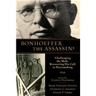 Bonhoeffer the Assassin? by Nation, Mark Thiessen; Siegrist, Anthony G.; Umbel, Daniel P.; Hauerwas, Stanley, 9780801039614