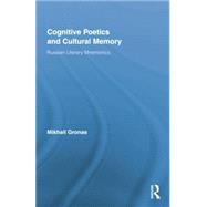 Cognitive Poetics and Cultural Memory: Russian Literary Mnemonics by Gronas,Mikhail, 9781138879614