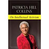 On Intellectual Activism by Collins, Patricia Hill, 9781439909614