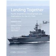 Landing Together Pacific Amphibious Development and Implications by Hicks, Kathleen H.; Cancian, Mark F.; Metrick, Andrew; Schaus, John, 9781442259614