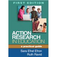 Action Research in Education A Practical Guide by Efron, Sara Efrat; Ravid, Ruth, 9781462509614
