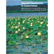 Shared Commitments to Conservation 2003 Annual Financial Report of the U.s. Fish and Wildlife Service by U.s. Fish and Wildlife Service, 9781507769614
