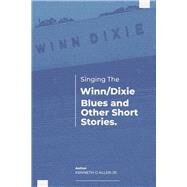 Singing the Winn/Dixie Blues and other Short Stories. by Allen Jr., Kenneth G, 9781667849614