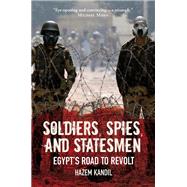 Soldiers, Spies, and Statesmen Egypt's Road to Revolt by Kandil, Hazem, 9781844679614