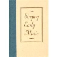 Singing Early Music by McGee, Timothy J.; Rigg, A. G.; Klausner, David N., 9780253329615