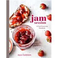 Jam Session A Fruit-Preserving Handbook [A Cookbook] by Goldstein, Joyce, 9780399579615