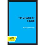 The Meaning of Yiddish by Benjamin Harshav, 9780520319615