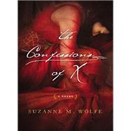 The Confessions of X by Wolfe, Suzanne M., 9780718039615