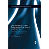 Nationalization, Natural Resources and International Investment Law: Contractual Relationship as a Dynamic Bargaining Process by Nakagawa; Junji, 9781138939615