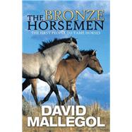 The Bronze Horsemen: The First People to Tame Horses by Mallegol, David, 9781479739615