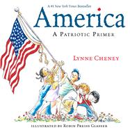 America A Patriotic Primer by Cheney, Lynne; Glasser, Robin  Preiss, 9781481479615