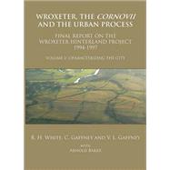 Wroxeter, The Cornovii And The Urban Process by White, R. H.; Gaffney , C.; Gaffney, V. L.; Baker, Arnold (CON), 9781905739615