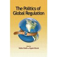 The Politics of Global Regulation by Mattli, Walter; Woods, Ngaire, 9780691139616