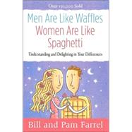 Men Are Like Waffles - Women Are Like Spaghetti by Farrel, Bill, 9780736919616