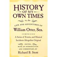 History of My Own Times by Stott, Richard B.; Otter, William, 9780801499616