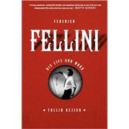 Federico Fellini His Life and Work by Kezich, Tullio; Proctor, Minna, 9780865479616