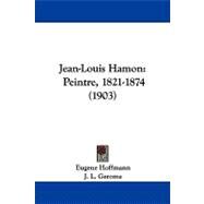 Jean-Louis Hamon : Peintre, 1821-1874 (1903) by Hoffmann, Eugene; Gerome, J. L., 9781104269616