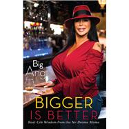 Bigger Is Better Real Life Wisdom from the No-Drama Mama by Big Ang, 9781451699616