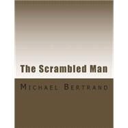 The Scrambled Man by Bertrand, Michael John, 9781505389616