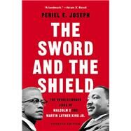 The Sword and the Shield The Revolutionary Lives of Malcolm X and Martin Luther King Jr. by Joseph, Peniel E., 9781541619616