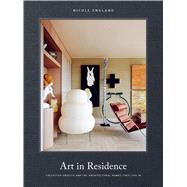 Art in Residence Collected Objects and the Architectural Homes They Live In by England, Nicole, 9781784889616