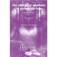 The Africanist Aesthetic in Global Hip-Hop Power Moves by Osumare, Halifu, 9780230609617
