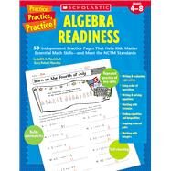 Practice, Practice, Practice! Algebra Readiness 50 Independent Practice Pages That Help Kids Master Essential Math Skillsand Meet the NCTM Standards by Robert Muschla, Gary; Muschla, Judith; Muschla, Gary, 9780439529617