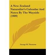 A New Zealand Naturalist's Calendar And Notes By The Wayside by Thomson, George M., 9780548669617