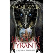 Blood of Tyrants Book Eight of Temeraire by Novik, Naomi, 9780593359617
