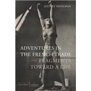 Adventures in the French Trade by Mehlman, Jeffrey, 9780804769617